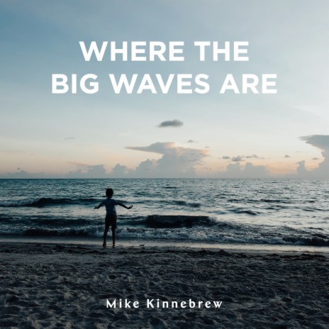 Where the Big Waves Are | Boomplay Music