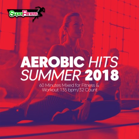 Aerobic Hits Summer 135 bpm 32 count (Continuous Dj Mix) | Boomplay Music