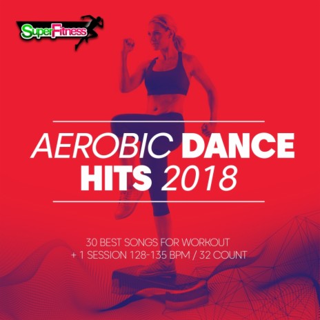 Aerobic Dance Hits 2018 128-135 bpm (Continuous Dj Mix)