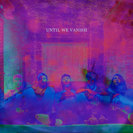 Until We Vanish