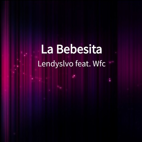 La Bebesita ft. Wfc | Boomplay Music