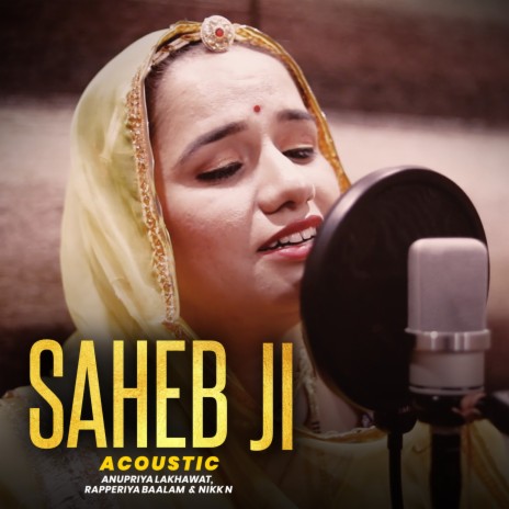 Saheb Ji - Acoustic ft. Nikk N & Anupriya Lakhawat | Boomplay Music