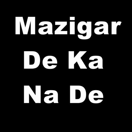 Mazigar De Ka Na De | Boomplay Music