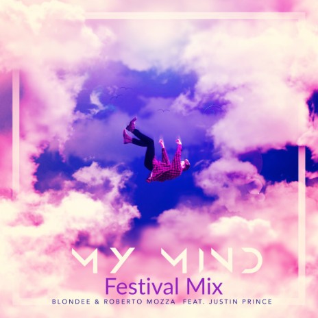 My Mind (Festival Radio Remix) ft. Roberto Mozza & Justin Prince