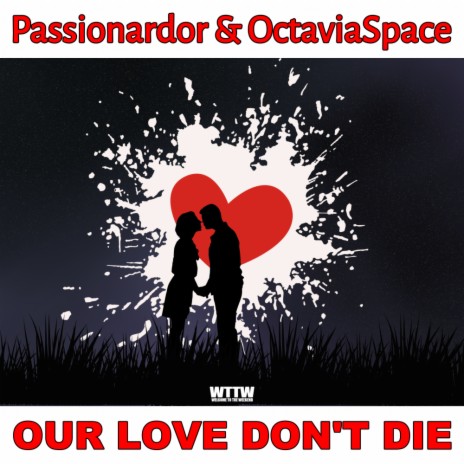 Our Love Don't Die (Original Mix) ft. OctaviaSpace | Boomplay Music