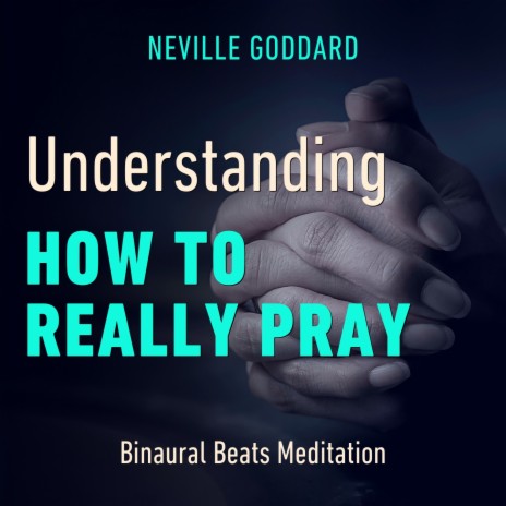 Undestanding How to Really Pray | Neville Goddard ft. Sync Mind | Boomplay Music