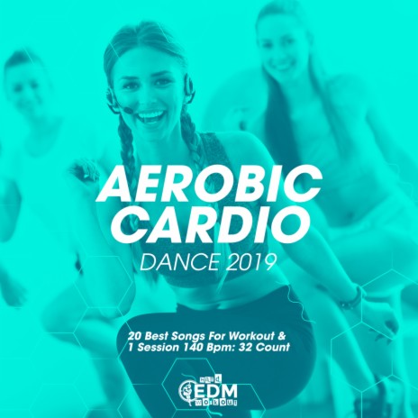 Aerobic Cardio Dance 2019 140 bpm 32 count (Continuous Dj Mix)