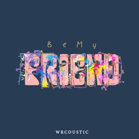 Be My Friend | Boomplay Music