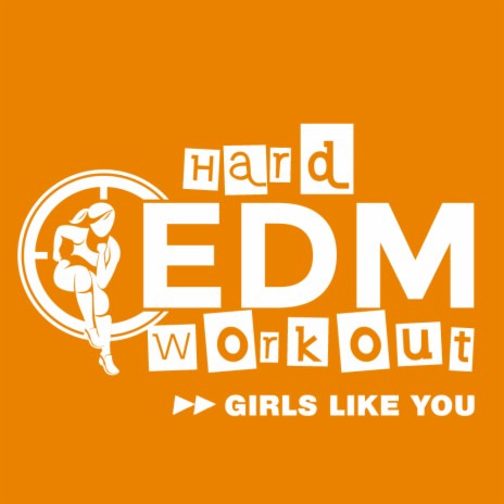 Girls Like You (Workout Mix 140 bpm) | Boomplay Music