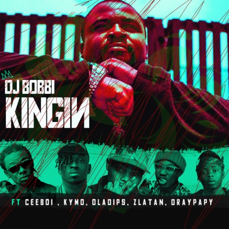 Kingin ft. Ceeboi, Oladips, Zlatan, Draypapy & Kymo | Boomplay Music