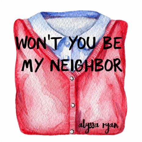 Won't You Be My Neighbor | Boomplay Music