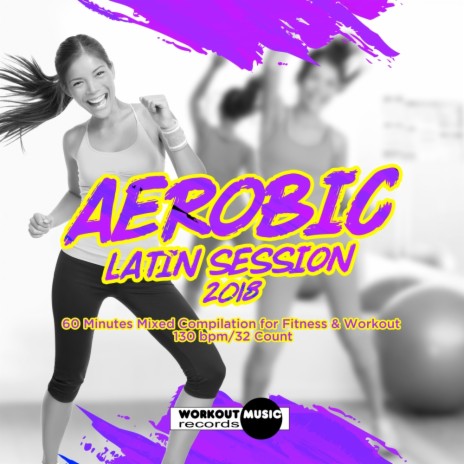 Aerobic Latin Session 2018 130 bpm (Continuous Dj Mix) | Boomplay Music