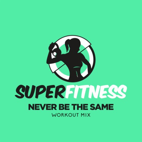 Never Be The Same (Workout Mix Edit 134 bpm) | Boomplay Music