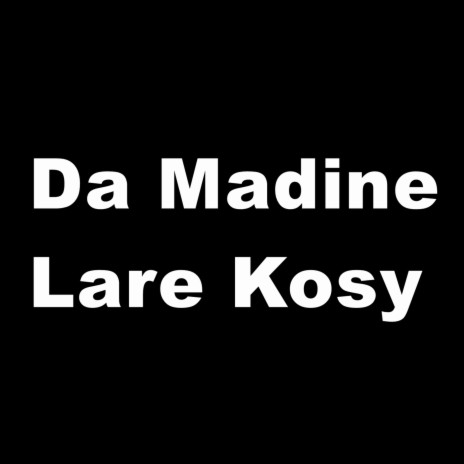 Da Madine Lare Kosy | Boomplay Music