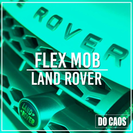 Land Rover ft. Flex Mob | Boomplay Music