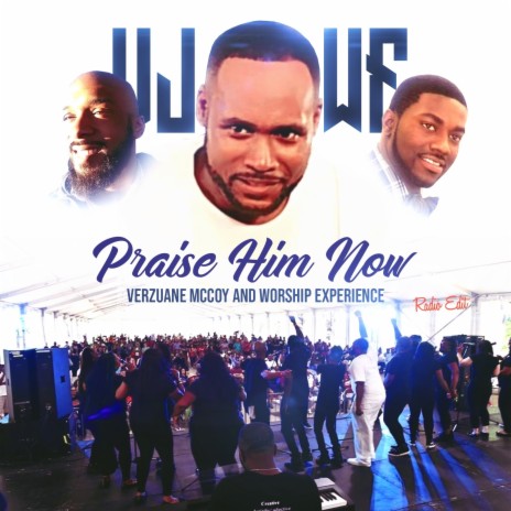 Praise Him Now (Radio Edit) ft. Worship Experience | Boomplay Music