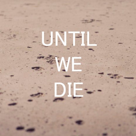 Until We Die | Boomplay Music