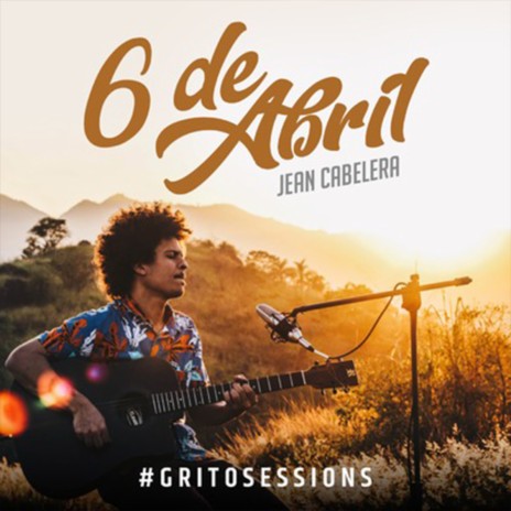 6 de Abril, #Gritosessions ft. Jean Cabelera | Boomplay Music