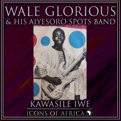 Kawasile Iwe (Wale Glorious & His Aiyesoro Spots Band)