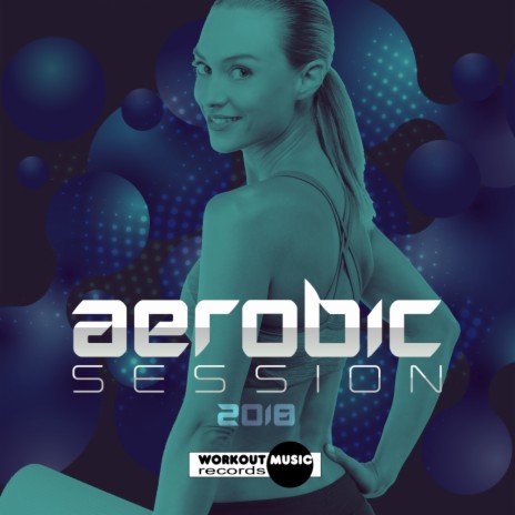 Aerobic Session 2018 128-132 bpm (Continuous Dj Mix) | Boomplay Music