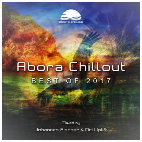 Abora Chillout - Best of 2017 (Continuous DJ Mix) ft. Ori Uplift