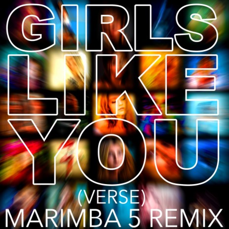 Girls Like You (Verse) Marimba 5 Remix