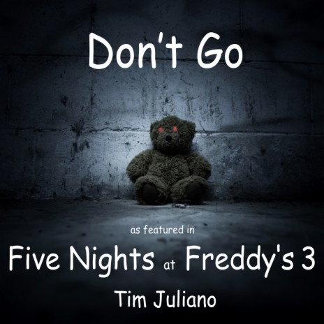 Don’t Go (As Featured in "Five Nights at Freddy’s 3")