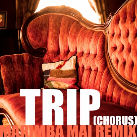 Trip (Chorus) Marimba Mai Remix