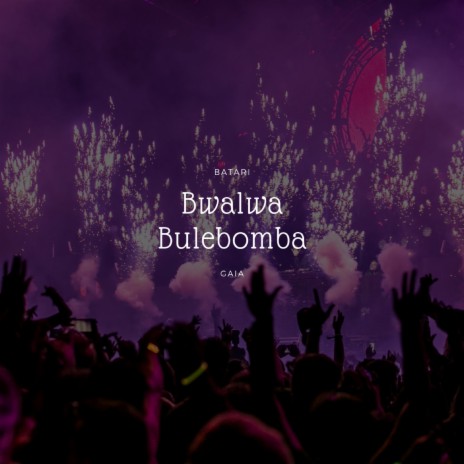 Bwalwa Bulebomba | Boomplay Music