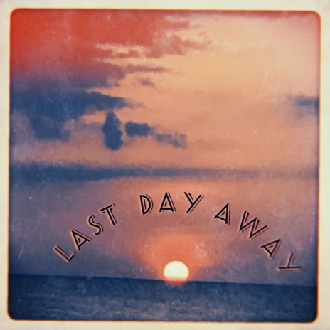 Last Day Away | Boomplay Music