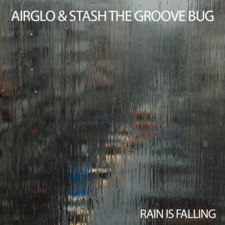 Rain Is Falling ft. STASH THE GROOVE BUG | Boomplay Music