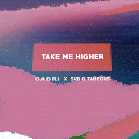 Take Me Higher ft. Sub Q Taneous | Boomplay Music