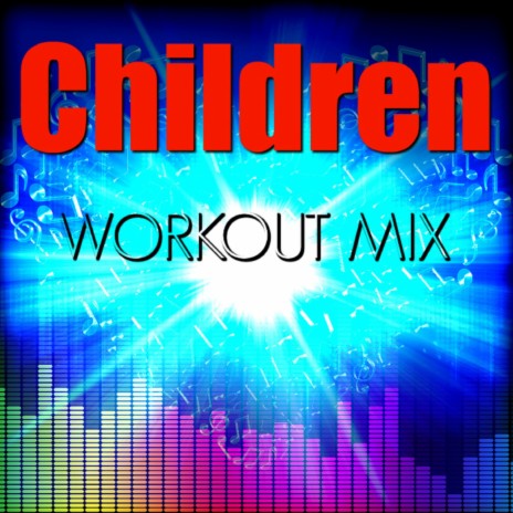 Children (Workout Mix)