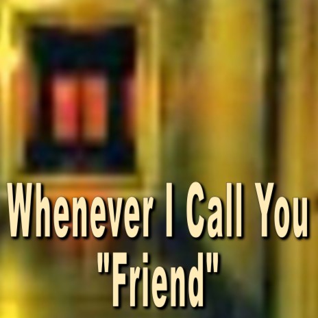 Whenever I Call You Friend