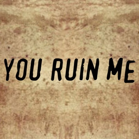 You Ruin Me (Piano Version)