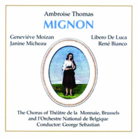 Me voila seule, helas! (Mignon) ft. Genevieve Moizan, The Chorus of Theatre de la Monnaie, Brussels, Francois Louis Deschamps, Rene Bianco, Noel Pierotte, l`Orchestre National de Belgique, Libero De Luca & Robert Destain | Boomplay Music