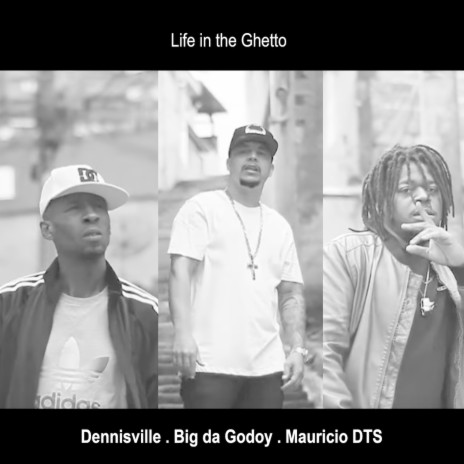 Life In The Ghetto ft. Dennisville & Big Da Godoy | Boomplay Music