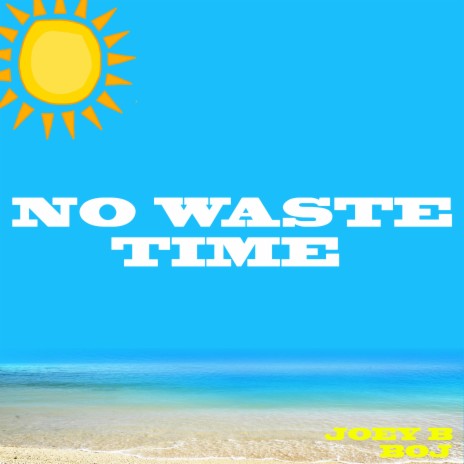 No Waste Time ft. Boj