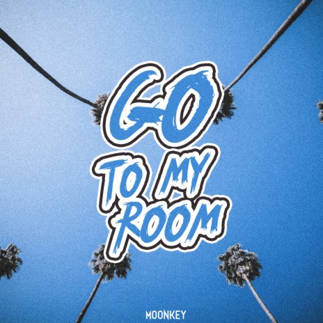 Go to My Room | Boomplay Music