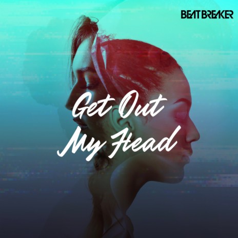 Get out My Head | Boomplay Music