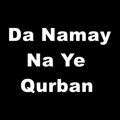 Da Namay Na Ye Qurban | Boomplay Music