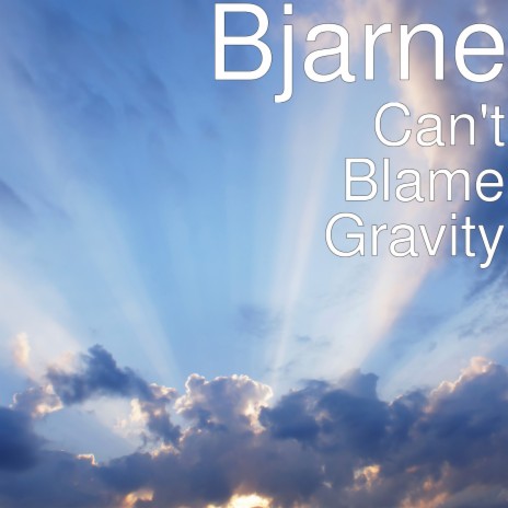 Can't Blame Gravity | Boomplay Music