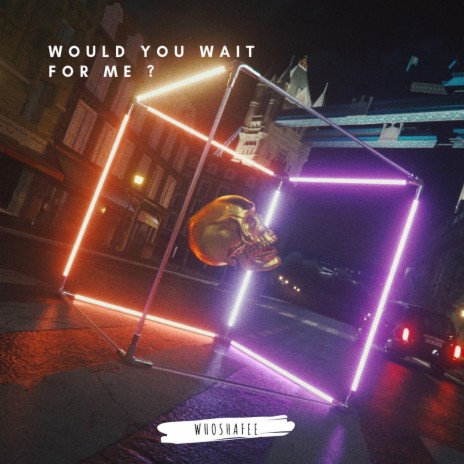 Would You Wait for Me | Boomplay Music