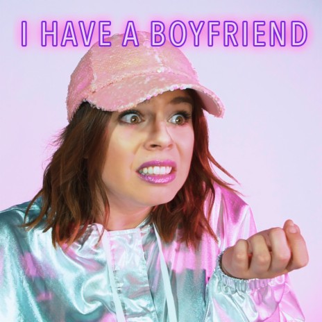 I Have A Boyfriend | Boomplay Music