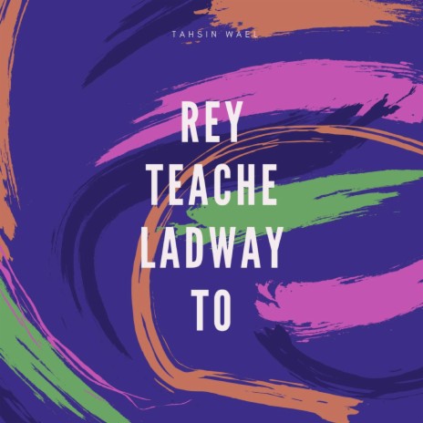 Rey Teache Ladway To
