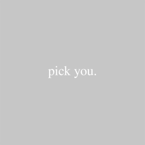 Pick You. | Boomplay Music