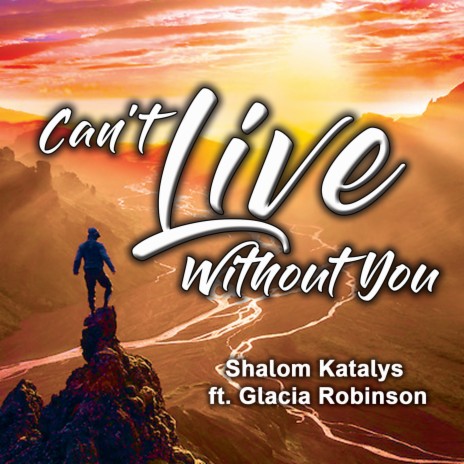 Can't Live Without You ft. Glacia Robinson | Boomplay Music