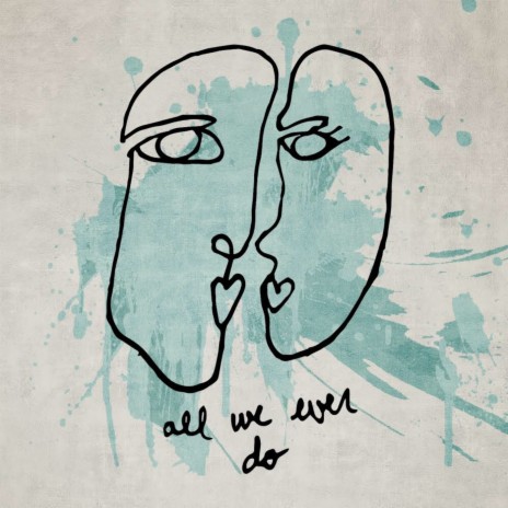 All We Ever Do | Boomplay Music