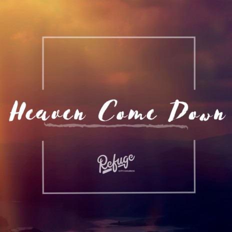 Heaven Come Down | Boomplay Music