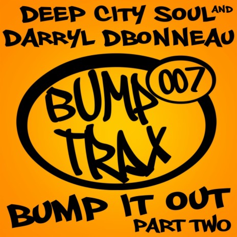 Bump It Out (Part 2) (Bump Kings Dark Dub) ft. Darryl D'Bonneau | Boomplay Music